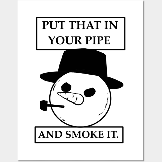 Put that in your pipe Wall Art by EK Irony